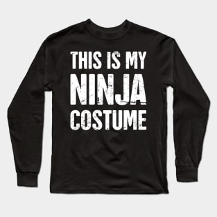 This Is My Ninja Costume | Halloween Costume Party Long Sleeve T-Shirt